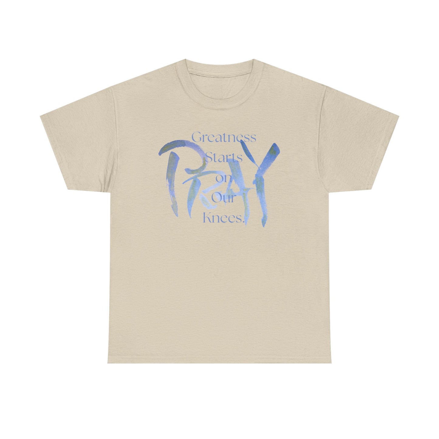 Greatness Starts on Our Knees, PRAY.  Graphic Unisex Heavy Cotton Tee